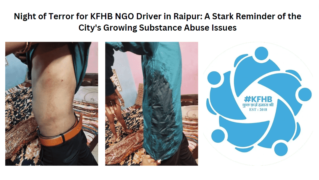 Night of Terror for KFHB NGO Driver in Raipur: A Stark Reminder of the Citys Growing Substance Abuse Issues Night of Terror for KFHB NGO Driver in Raipur: A Stark Reminder of the Citys Growing Substance Abuse Issues